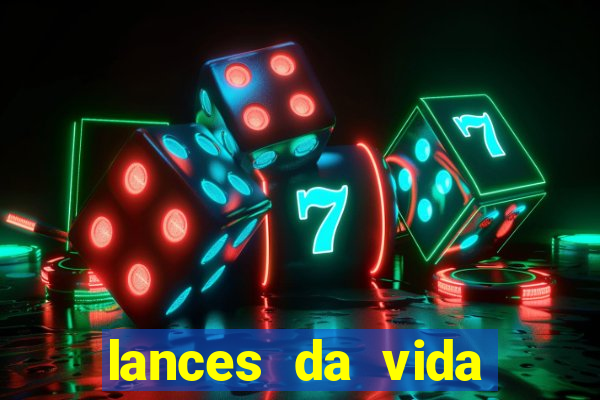 lances da vida assistir online