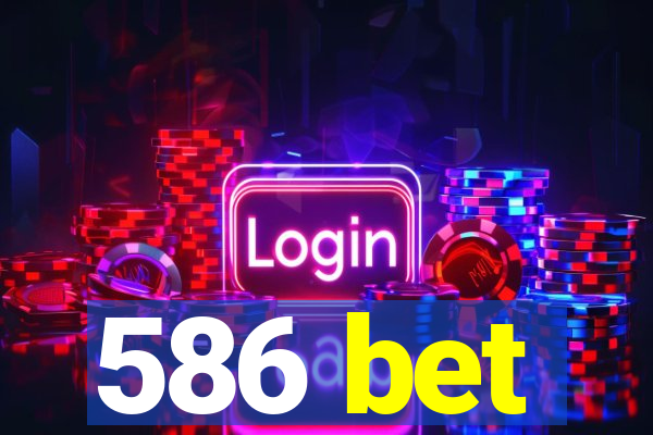 586 bet