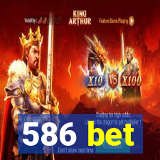 586 bet