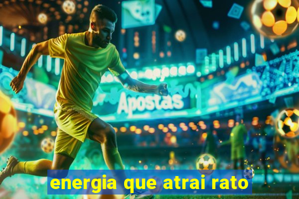 energia que atrai rato