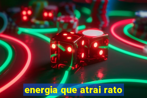 energia que atrai rato