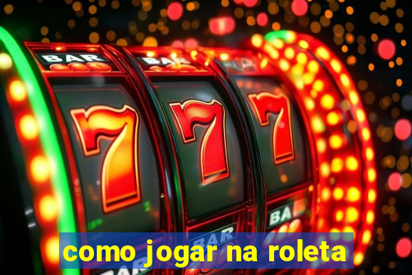 como jogar na roleta