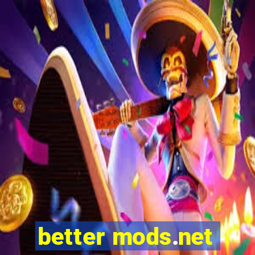 better mods.net