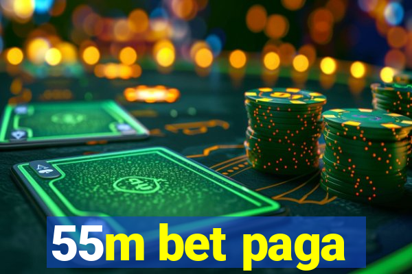 55m bet paga