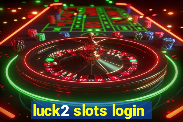 luck2 slots login