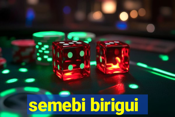 semebi birigui