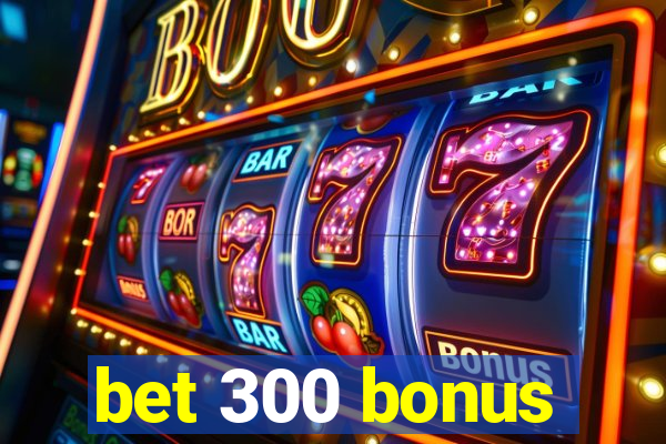 bet 300 bonus