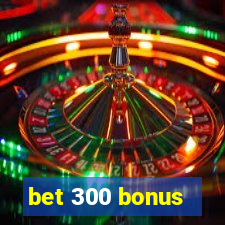 bet 300 bonus