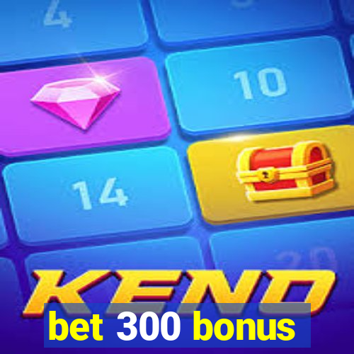 bet 300 bonus