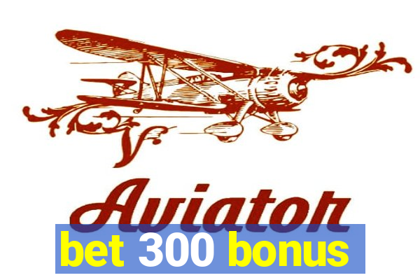 bet 300 bonus