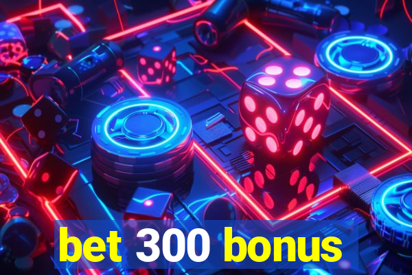 bet 300 bonus