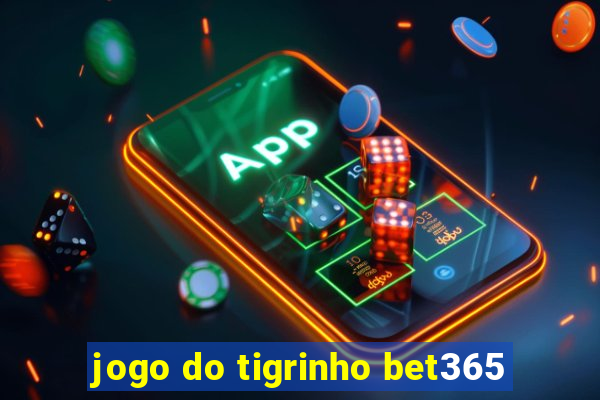 jogo do tigrinho bet365