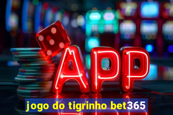 jogo do tigrinho bet365