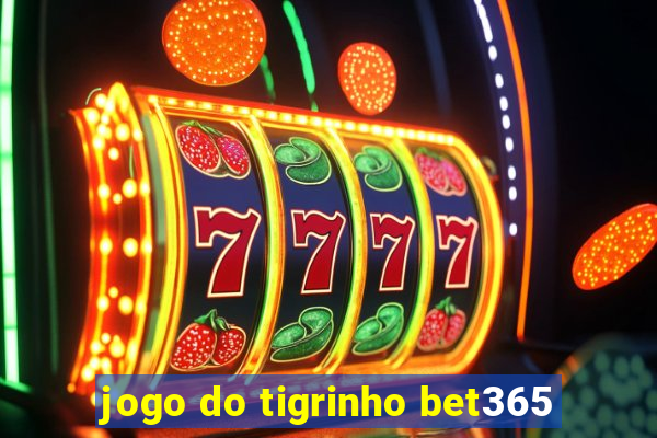 jogo do tigrinho bet365