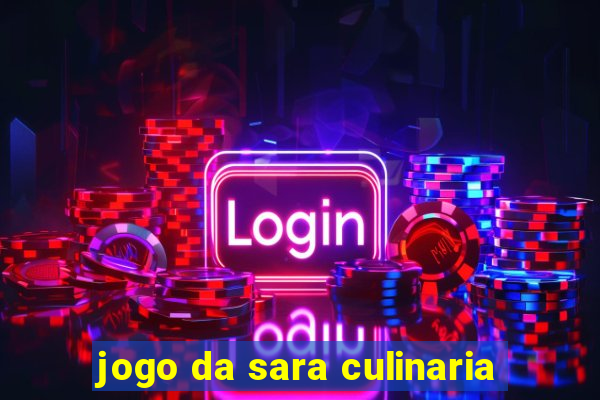 jogo da sara culinaria