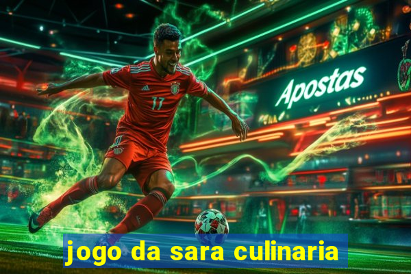 jogo da sara culinaria