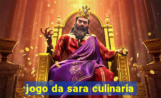 jogo da sara culinaria