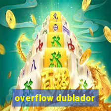 overflow dublador