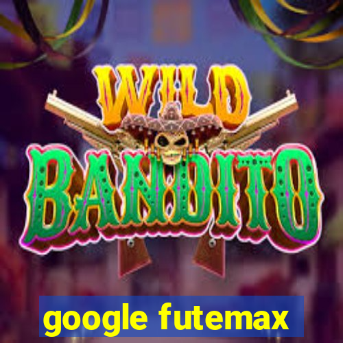 google futemax