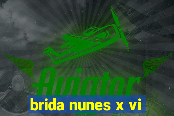 brida nunes x vi