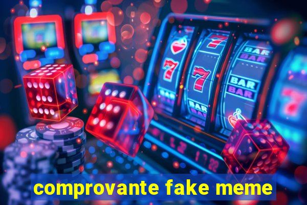 comprovante fake meme