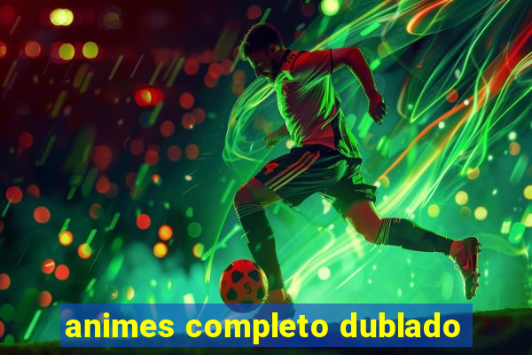 animes completo dublado