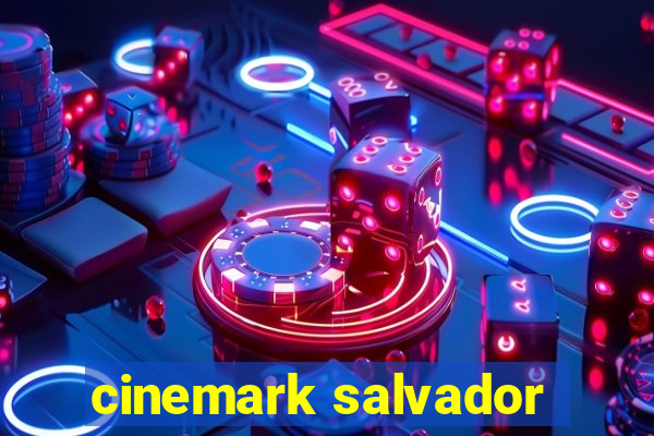 cinemark salvador