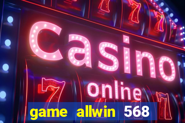 game allwin 568 com login