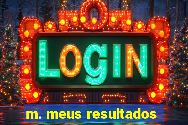 m. meus resultados