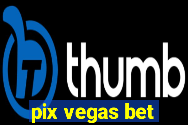 pix vegas bet