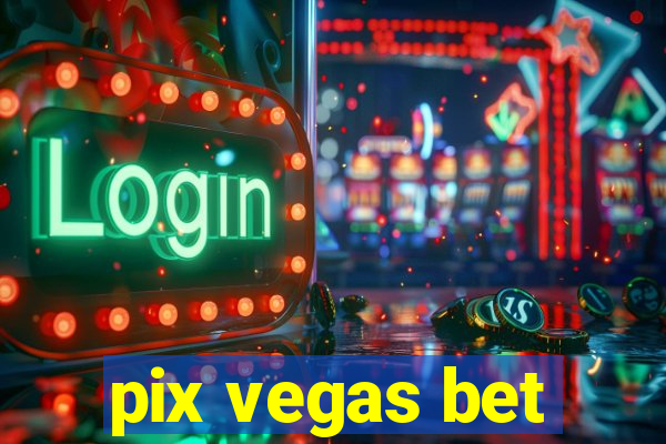 pix vegas bet