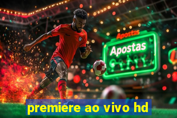 premiere ao vivo hd