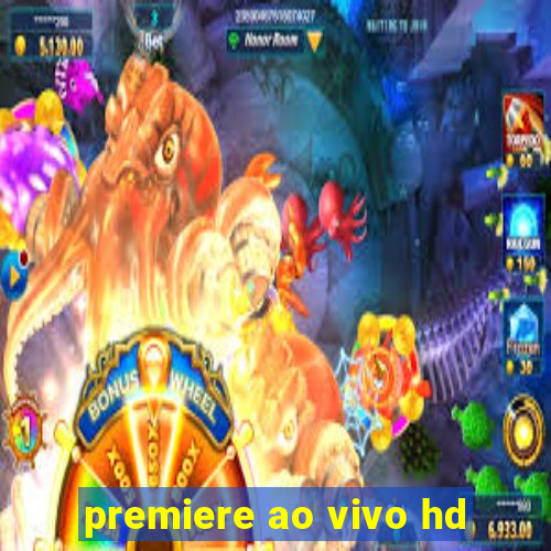 premiere ao vivo hd