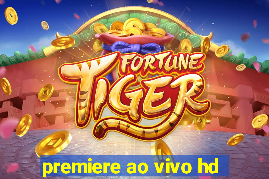 premiere ao vivo hd