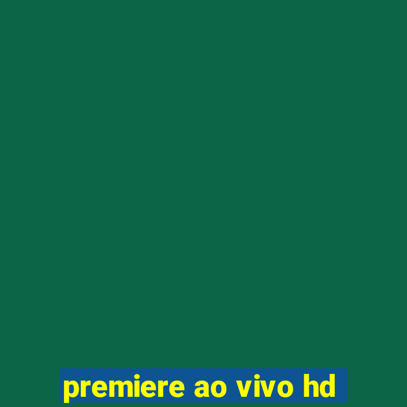 premiere ao vivo hd