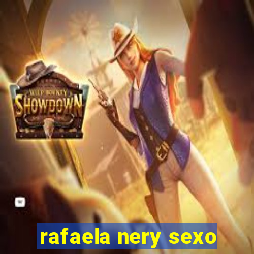 rafaela nery sexo