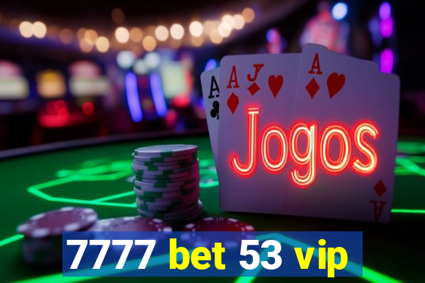 7777 bet 53 vip