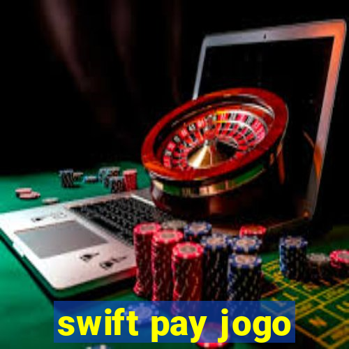 swift pay jogo