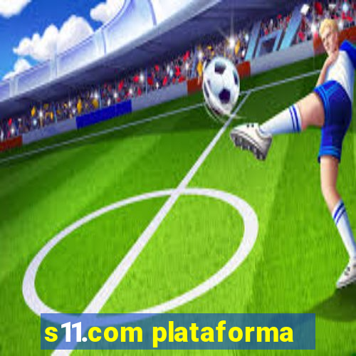 s11.com plataforma