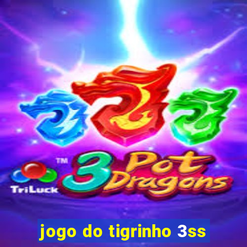 jogo do tigrinho 3ss