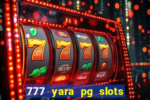 777 yara pg slots paga mesmo