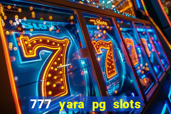 777 yara pg slots paga mesmo