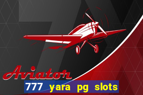 777 yara pg slots paga mesmo