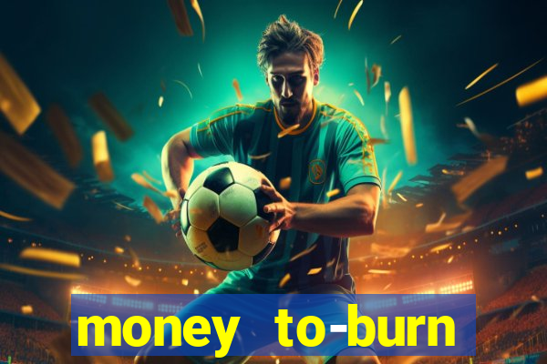 money to-burn system pt br