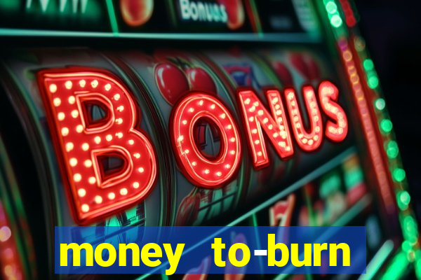 money to-burn system pt br