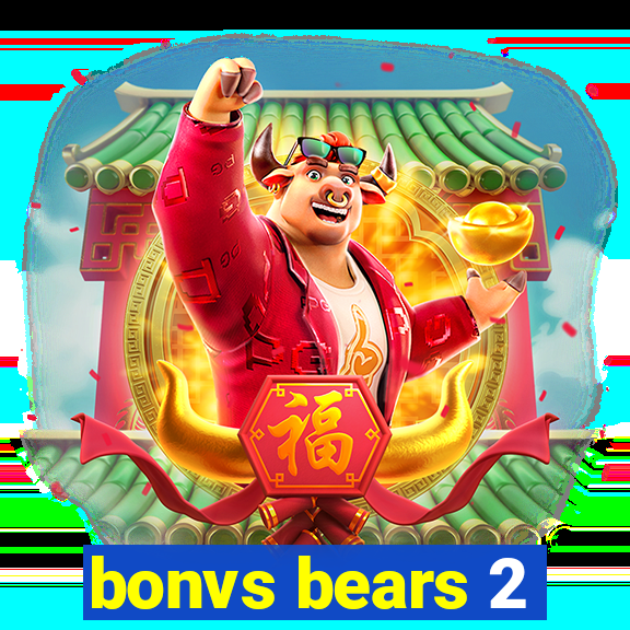 bonvs bears 2