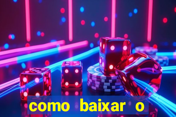 como baixar o aplicativo estrela bet