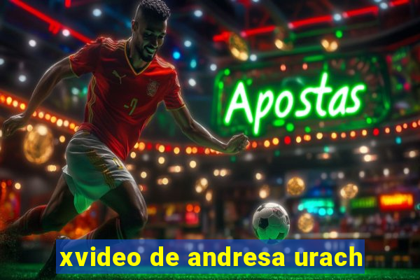 xvideo de andresa urach