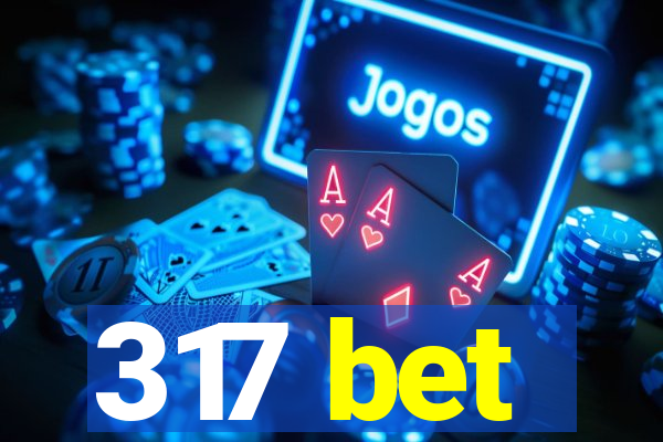 317 bet