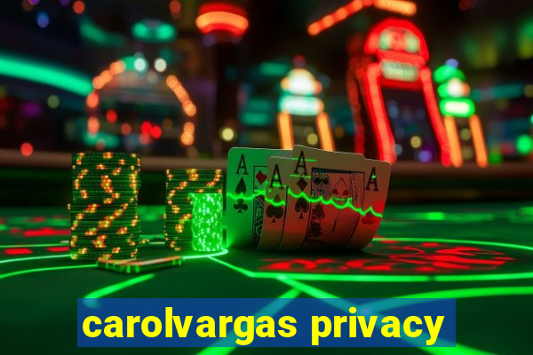 carolvargas privacy